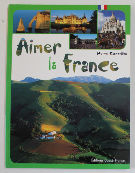 AIMER LA FRANCE par HERVE CHAMPOLLION , ALBUM DE PREZENTARE TURISTICA , 2001