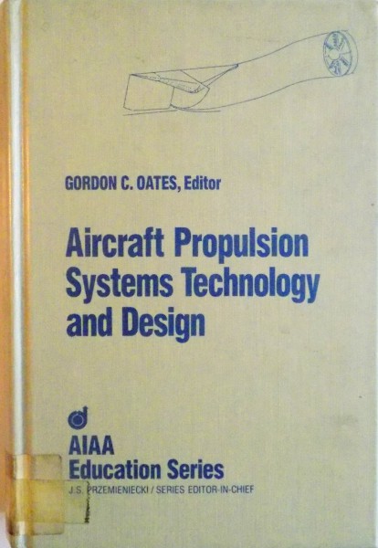 AIRCRAFT PROPULSION SYSTEMS TECHNOLOGY AND DESIGN de GORDON C. OATES, 1989