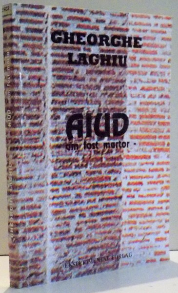AIUD , AM FOST MARTOR , de GHEORGHE LAGHIU , 1999