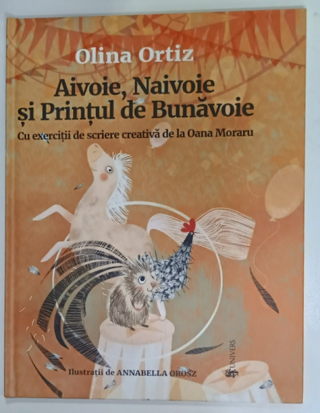 AIVOIE , NAIVOIE si PRINTUL DE BUNAVOIE de OLINA ORTIZ , cu exercitii de scriere creativa  de la OANA  MORARU , ilustratii de ANNABELLA OROSZ , 2022