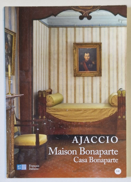 AJACCIO , MASION BONAPARTE , CASA BONAPARTE , par CLAUDETTE JOANNIS , 2011, TEXT IN FRANCEZA SI ITALIANA