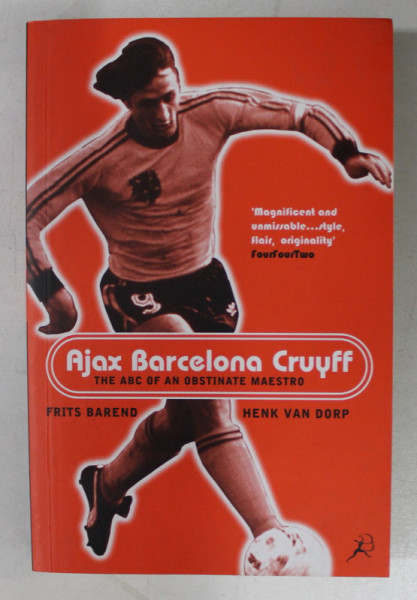 AJAX,  BARCELONA , CRUYFF  - THE ABC OF A OBSTINATE MAESTRO by FRITS BAREND and HENK VAN DORP , 1999