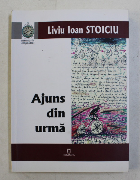 AJUNS DIN URMA de LIVIU IOAN  STOICIU , POEMUL - JURNAL / JURNALUL - POEM , 2017 , DEDICATIE*