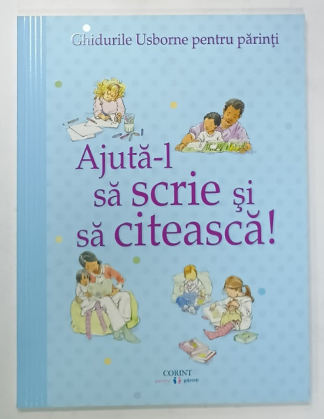 AJUTA - L SA SCRIE SI SA CITEASCA ! , GHIDURILE USBORNE PENTRU PARINTI , 2018