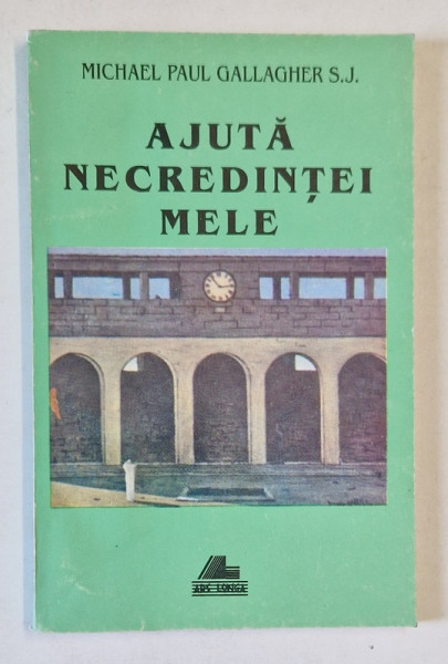 AJUTA NECREDINTEI MELE de MICHAEL PAUL GALLAGHER S.J. , 1996