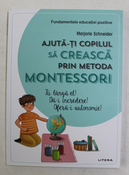 AJUTA - TI COPILUL SA CREASCA PRIN METODA MONTESSORI , ilustratii de VANESSA ROBIDOU , de MARJORIE SCHNEIDER , 2021