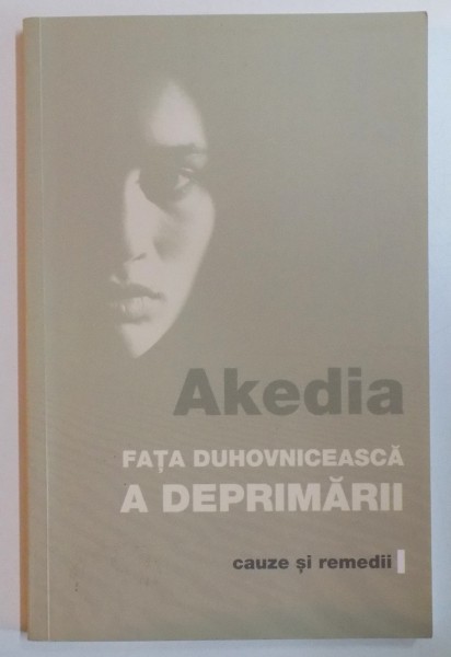 AKEDIA , FATA DUHOVNICEASCA A DEPRIMARII , CAUZE SI REMEDII , 2010