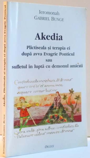 AKEDIA, PLICTISEALA SI TERAPIA EI DUPA AVVA EVAGRIE PONTICUL SAU SUFLETUL IN LUPTA CU DEMONUL AMIEZII de GABRIEL BUNGE, 1999