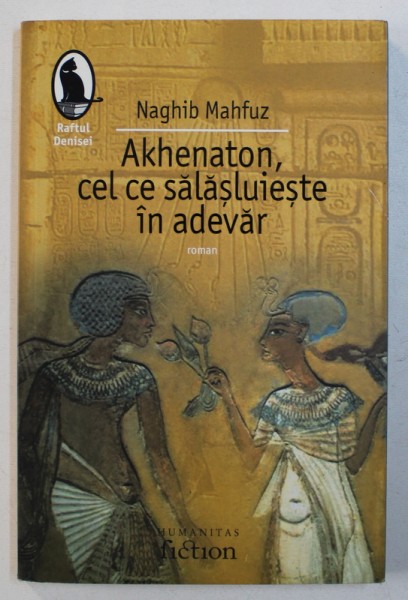 AKHENATON , CEL CE SALASLUIESTE IN ADEVAR de NAGHIB MAHFUZ , 2007