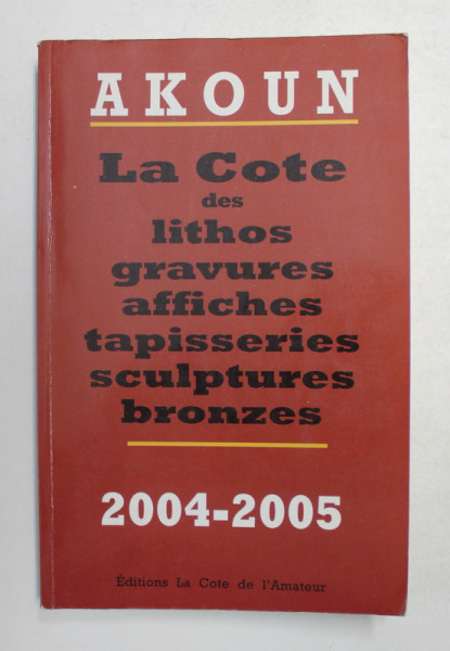 AKOUN - LA COTE DES LITHOS , GRAVURES , AFFICHES ..BRONZES , 2004 - 2005