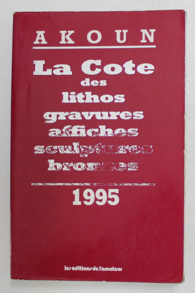 AKOUN , LA COTE DES LITHOS , GRAVURES , AFFICHES , SCULPTURES BRONZES , 1995