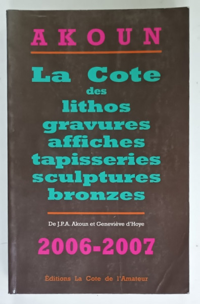 AKOUN , LA COTE DES LITHOS . GRAVURES , AFFICHES , TAPISSERIES , SCULPTURES , BRONZES , 2006 -2007