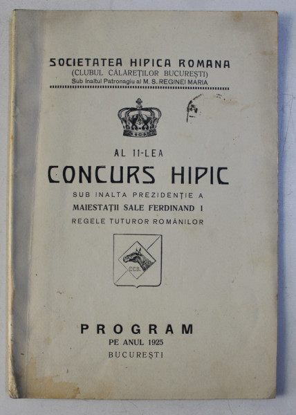 AL 11 - LEA CONCURS HIPIC SUB INALTA PREZIDENTIE A MAIESTATII SALE FERDINAND I REGELE TUTUROR ROMANILOR  - PROGRAM PE ANUL 1925