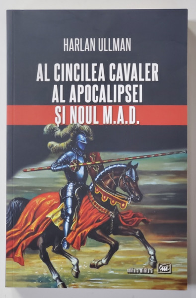 AL CINCILEA CAVALER AL APOCALIPSEI SI NOUL M. A.D . , de HARLAN ULLMAN , 2021