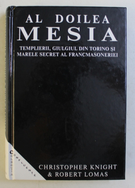 AL DOILEA MESIA , TEMPLIERII , GIULGIUL DIN TORINO SI MARELE SECRET AL FRANCMASONERIEI de CHRISTOPHER KINGHT , ROBERT LOMAS , 2003