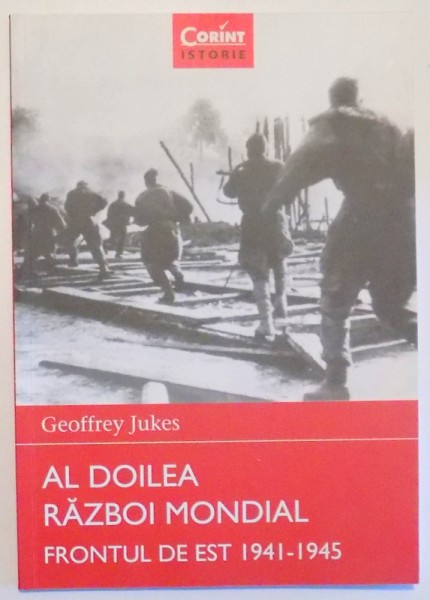 AL DOILEA RAZBOI MONDIAL FRONTUL DE EST 1941-1945 de GEOFFREY JUKES , VOL 7 , 2015