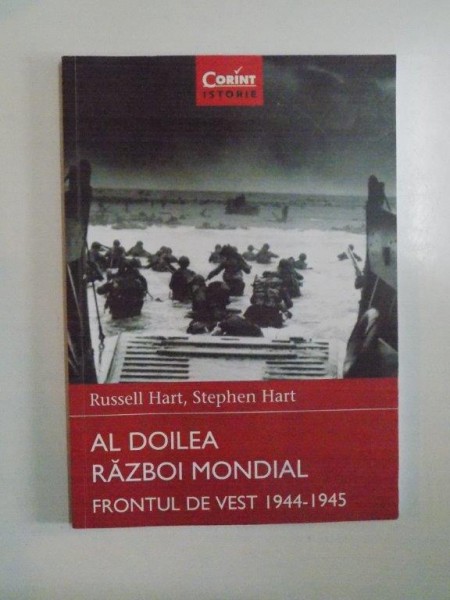 AL DOILEA RAZBOI MONDIAL , FRONTUL DE VEST 1944 - 1945 de RUSSEL HART , STEPHEN HART , 2015