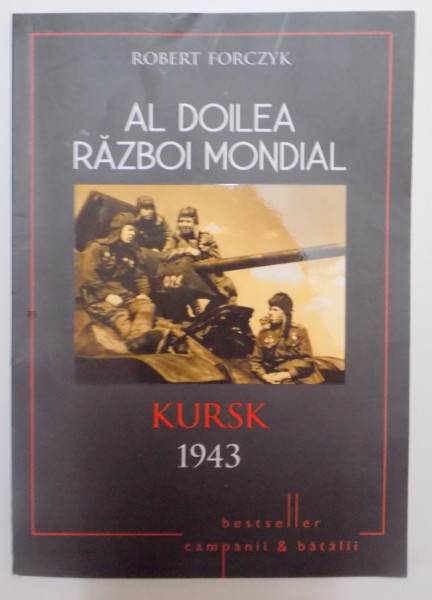 AL DOILEA RAZBOI MONDIAL , KURSK 1943 , FRONTUL DE NORD de ROBERT FORCZYK , 2015