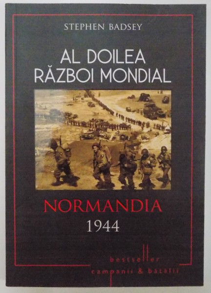 AL DOILEA RAZBOI MONDIAL , NORMANDIA , 1944 de STEPHEN BADSEY , 2015