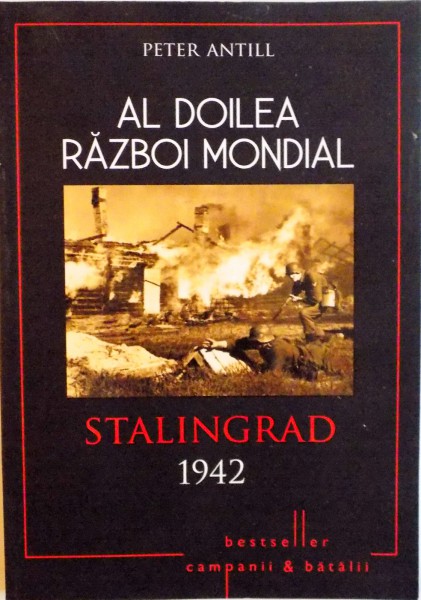 AL DOILEA RAZBOI MONDIAL, STALINGRAD 1942 de PETER ANTILL, ILUSTRATII de PETER DENNIS, 2015