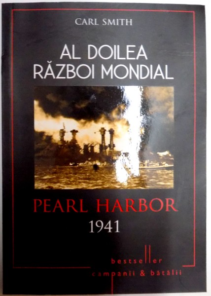 AL DOILEA RAZBOI MONDIAL , PEARL HARBOR , 1941 ZIUA INFAMIEI de CARL SMITH , 2015