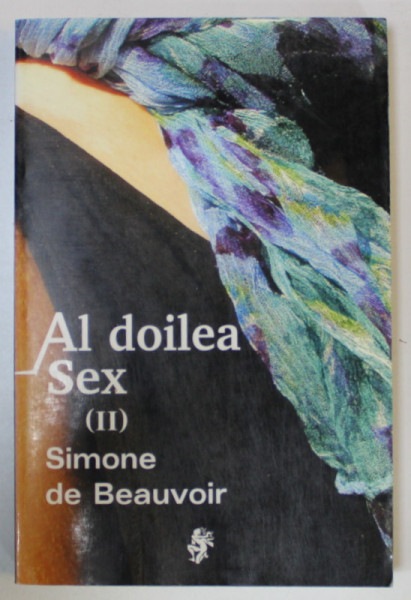 AL DOILEA SEX de SIMONE DE BEAUVOIR , VOLUMUL II , 2004
