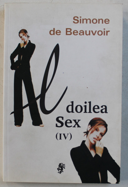 AL DOILEA SEX , VOLUMUL IV de SIMONE DE BEAUVOIR , 2006