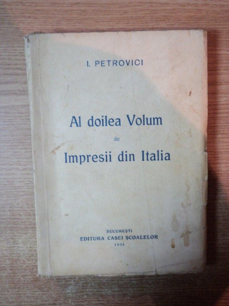 AL DOILEA VOLUM DE IMPRESII DIN ITALIA de I. PETROVICI , Bucuresti 1938