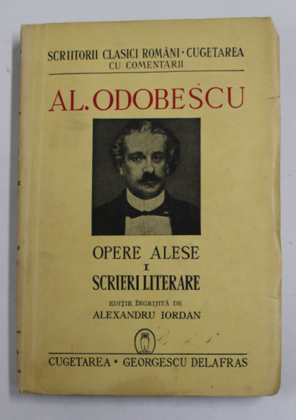 AL. ODOBESCU - OPERE ALESE , VOLUMUL I - SCRIERI  LITERARE , editie ingrijita de ALEXANDRU IORDAN , 1941 ,MICI URME DE UZURA