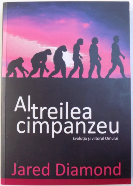 AL TREILEA  CIMPANZEU  - EVOLUTIA SI VIITORUL OMULUI de JARED DIAMOND , 2015