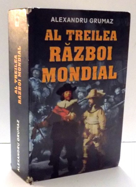 AL TREILEA RAZBOI MONDIAL de ALEXANDRU GRUMAZ , 2013