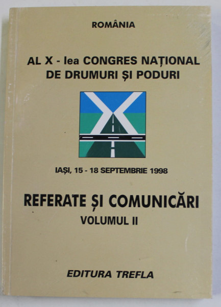 AL X - LEA CONGRES NATIONAL DE DRUMURI SI PODURI - REFERATE SI COMUNICARI , IASI , 15- 18 SEPTEMBRIE 1998 , VOLUMUL II , APARUTA 1998