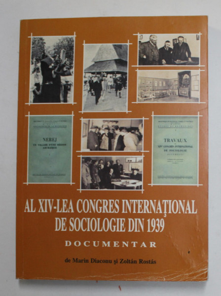 AL XIV - LEA CONGRES INTERNATIONAL DE SOCIOLOGIE DIN 1939 - DOCUMENTAR de MARIN DIACONU si ZOLTAN ROSTAS , 2014, COPERTA SPATE DEFECTA