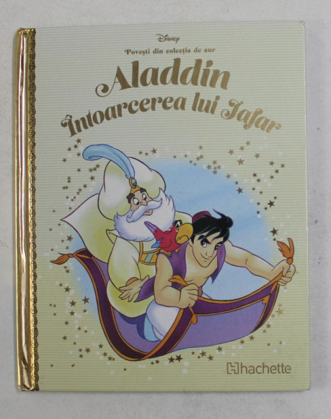 ALADDIN - INTOARCEREA LUI JAFAR , DISNEY , COLECTIA ' POVESTI DIN COLECTIA DE AUR ' , NR. 45 , 2019