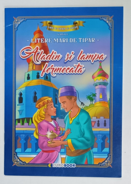 ALADIN SI  LAMPA FERMECATA , CARTE DE COLORAT CU POVESTI SCRISA CU LITERE MARI DE TIPAR , 2018