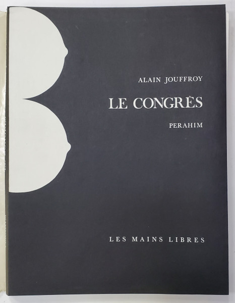 Alain Jouffroy, Le Congres Perahim - Paris, Mains Libres, 1972