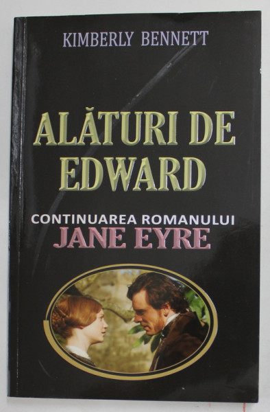 ALATURI DE EDWARD de KIMBERLY BENNETT -  CONTINUAREA ROMANULUI '' JANE EYRE '' , 2013