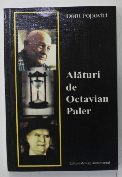 ALATURI DE OCTAVIAN PALER de DORU POPOVICI, CORESPONDENTE CU DISTINSUL SCRIITOR - PATRIOT , 2009