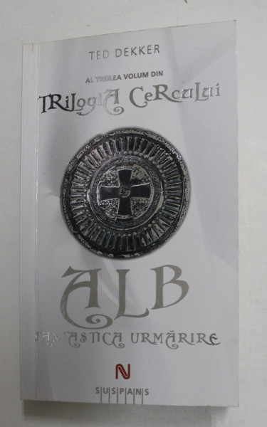ALB - FANTASTICA URMARIRE de TED DEKKER , AL TREILEA VOLUM DIN ' TRILOGIA CERCULUI '  , 2009