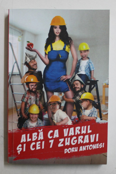 ALBA CA VARUL SI CEI 7 ZUGRAVI  -  POVESTI MULTICULTURALE MISTOCARESTI de DORU ANTONESEI , 2017