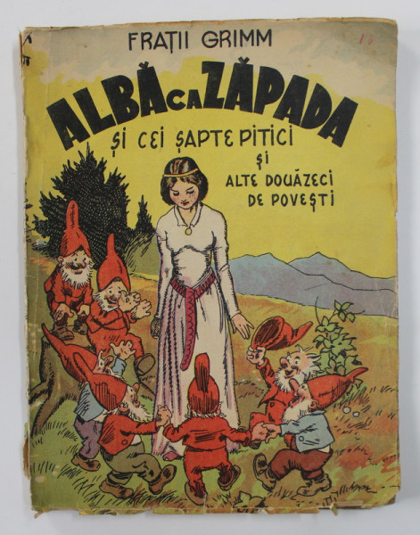 ALBA CA ZAPADA SI CEI SAPTE PITICI SI ALTE DOUAZECI DE POVESTI de FRATII GRIMM , EDITIE INTERBELICA