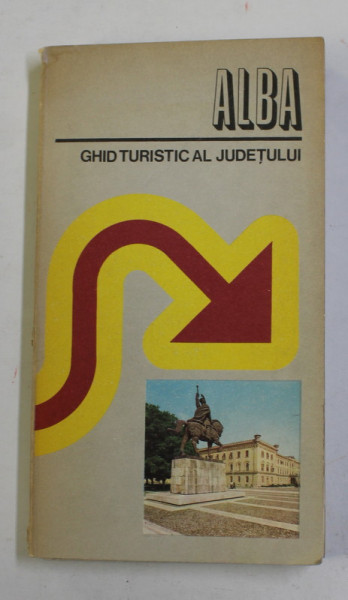 ALBA - GHID TURISTIC AL JUDETULUI de GHEORGHE ANGHEL ...EMILIA ANGHEL , 1982 * CONTINE HARTA