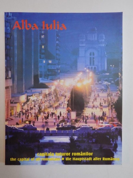 ALBA IULIA , CAPITALA TUTUROR ROMANILOR...2001