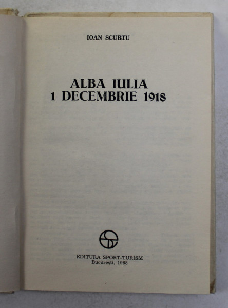 ALBA IULIA DECEMBRIE 1918 de IOAN SCURTU , 1988