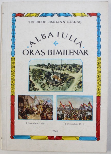 ALBA IULIA  - ORAS BIMILENAR de EPISCOP EMILIAN BIRDAS , 1978