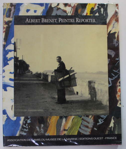 ALBERT BRENET , PEINTRE REPORTER , 1991 , MICI URME DE UZURA