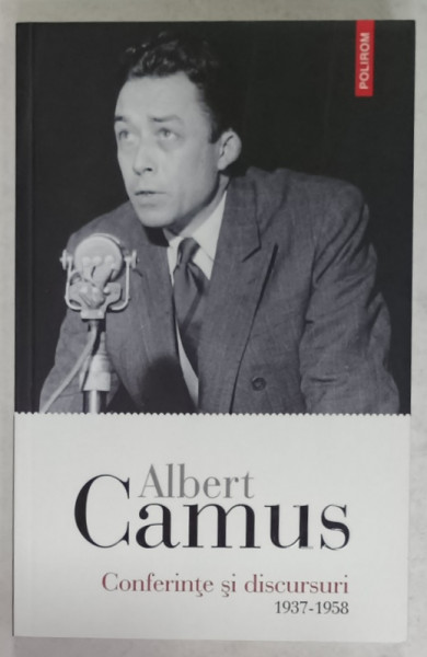 ALBERT CAMUS , CONFERINTE SI DISCURSURI  1937 -1958 , APARUTA 2024