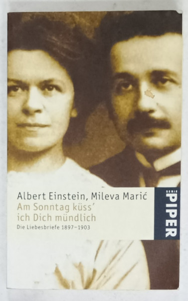 ALBERT EINSTEIN , MILEVA MARIC , AM SONNTAG KUSS 'ICH DICH MUNDLICH ( CORESPONDENTA DE DRAGOSTE )  , 1897 -1903 , TEXT IN LIMBA GERMANA , 2005
