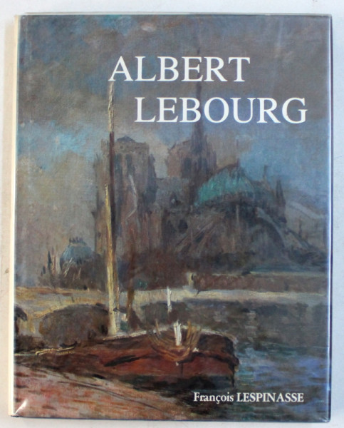 ALBERT LEBOURG ( 1849 - 1928 ) par FRANCOIS LESPINASSE , 1983