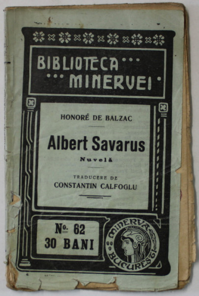 ALBERT SAVARUS , nuvela de HONORE DE BALZAC  , COLECTIA ' BIBLIOTECA  MINERVEI ' NR. 62  , 1909